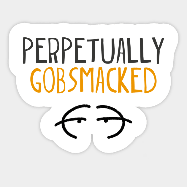 Perpetually gobsmacked Sticker by INKUBATUR